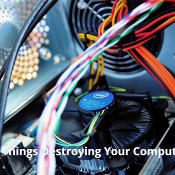11 Things Destroying Your Computer