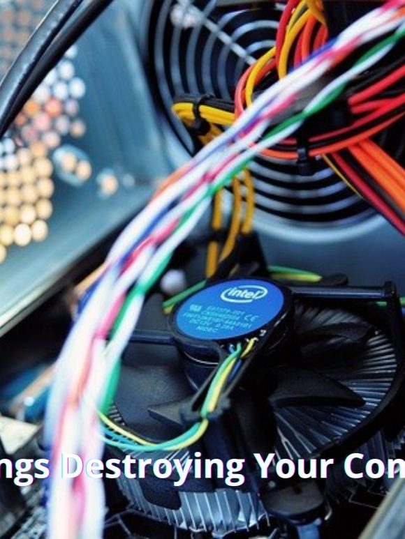 11 Things Destroying Your Computer